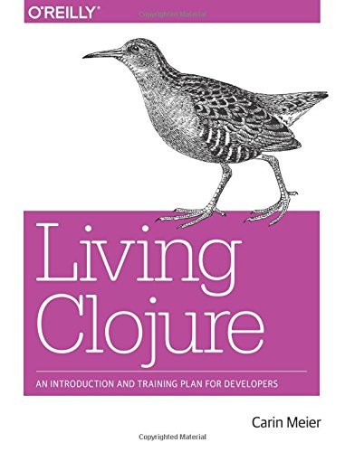 Carin Meier: Living Clojure (Paperback, 2015, O'Reilly Media)