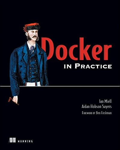 Ian Miell, Aidan Hobson Sayers: Docker in Practice (2016, Manning Publications)